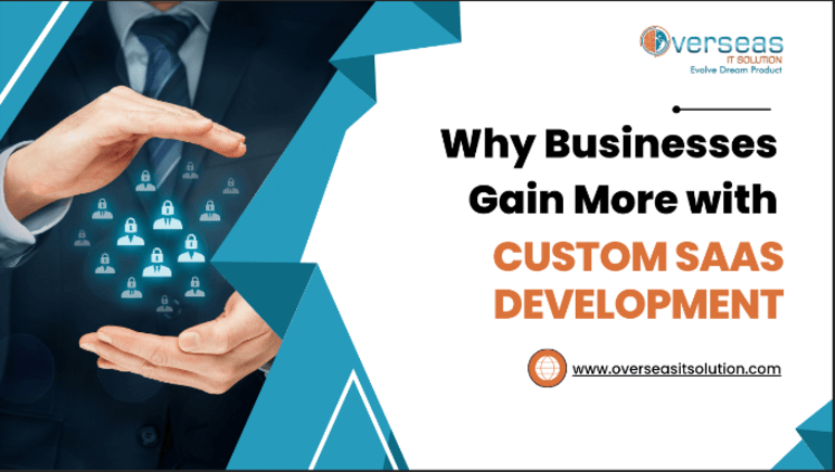 Why Businesses Gain More with Custom SaaS Development